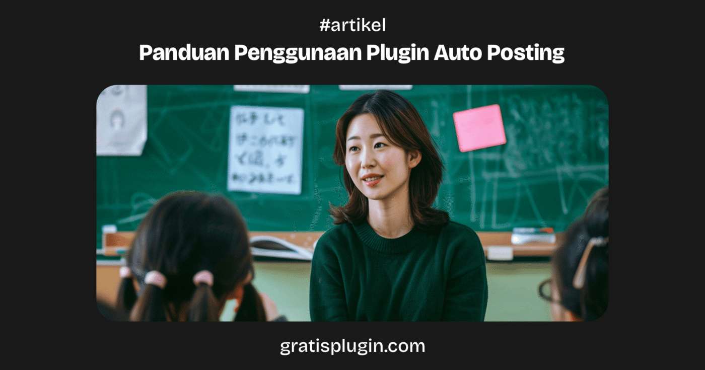 Panduan Penggunaan Plugin Auto Posting – GratisPlugin.com